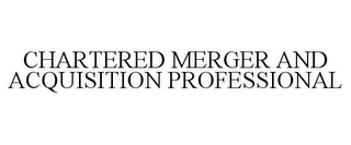 CHARTERED MERGER AND ACQUISITION PROFESSIONAL