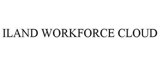 ILAND WORKFORCE CLOUD