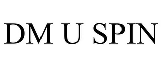 DM U SPIN