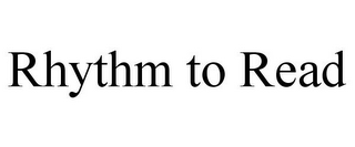 RHYTHM TO READ