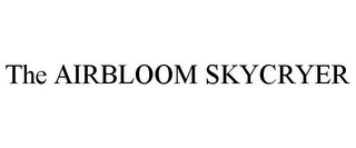 THE AIRBLOOM SKYCRYER