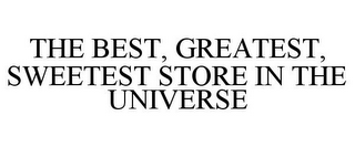 THE BEST, GREATEST, SWEETEST STORE IN THE UNIVERSE