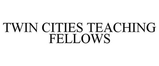 TWIN CITIES TEACHING FELLOWS