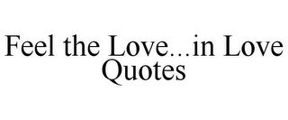 FEEL THE LOVE...IN LOVE QUOTES