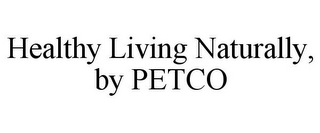 HEALTHY LIVING NATURALLY, BY PETCO