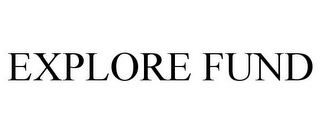 EXPLORE FUND