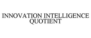 INNOVATION INTELLIGENCE QUOTIENT