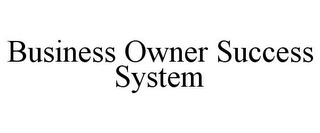 BUSINESS OWNER SUCCESS SYSTEM