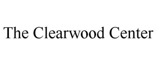 THE CLEARWOOD CENTER