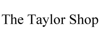 THE TAYLOR SHOP