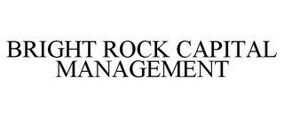 BRIGHT ROCK CAPITAL MANAGEMENT