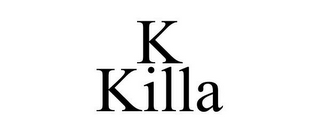 K KILLA