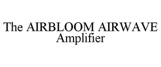 THE AIRBLOOM AIRWAVE AMPLIFIER