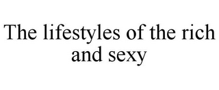 THE LIFESTYLES OF THE RICH AND SEXY