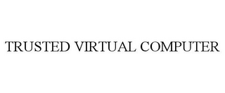 TRUSTED VIRTUAL COMPUTER