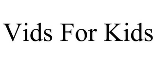 VIDS FOR KIDS