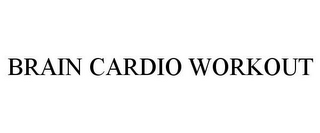 BRAIN CARDIO WORKOUT