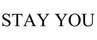 STAY YOU