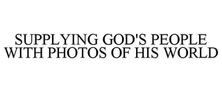 SUPPLYING GOD'S PEOPLE WITH PHOTOS OF HIS WORLD