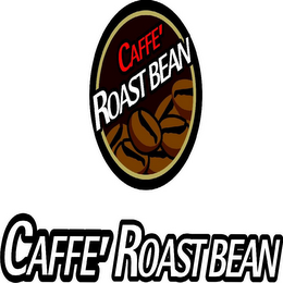 CAFFE' ROAST BEAN CAFFEE' ROAST BEAN