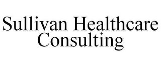 SULLIVAN HEALTHCARE CONSULTING