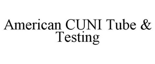 AMERICAN CUNI TUBE & TESTING