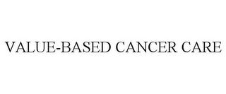 VALUE-BASED CANCER CARE