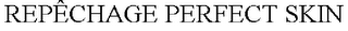 REPÊCHAGE PERFECT SKIN