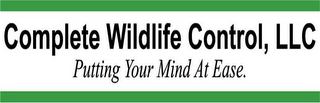 COMPLETE WILDLIFE CONTROL, LLC PUTTING YOUR MIND AT EASE