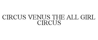 CIRCUS VENUS THE ALL GIRL CIRCUS