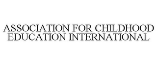 ASSOCIATION FOR CHILDHOOD EDUCATION INTERNATIONAL