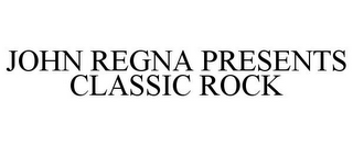 JOHN REGNA PRESENTS CLASSIC ROCK