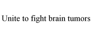 UNITE TO FIGHT BRAIN TUMORS