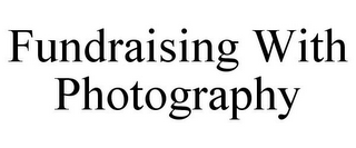 FUNDRAISING WITH PHOTOGRAPHY