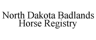 NORTH DAKOTA BADLANDS HORSE REGISTRY