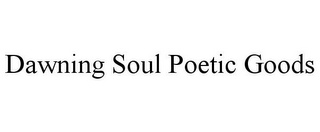 DAWNING SOUL POETIC GOODS