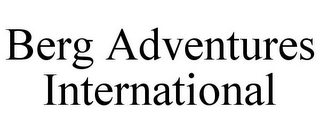 BERG ADVENTURES INTERNATIONAL