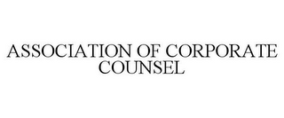 ASSOCIATION OF CORPORATE COUNSEL