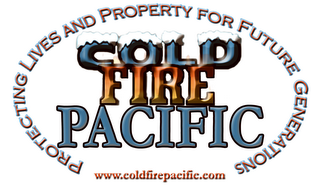 COLD FIRE PACIFIC PROTECTING LIVES AND PROPERTY FOR FUTURE GENERATIONS WWW.COLDFIREPACIFIC.COM