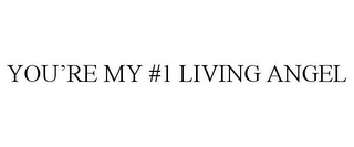 YOU'RE MY #1 LIVING ANGEL