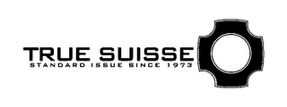 TRUE SUISSE STANDARD ISSUE SINCE 1973