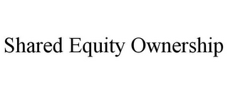 SHARED EQUITY OWNERSHIP