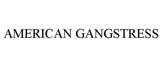 AMERICAN GANGSTRESS