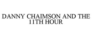 DANNY CHAIMSON AND THE 11TH HOUR