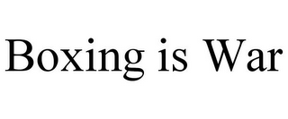 BOXING IS WAR