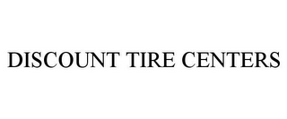 DISCOUNT TIRE CENTERS