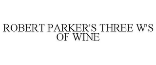 ROBERT PARKER'S THREE W'S OF WINE