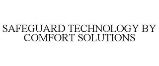 SAFEGUARD TECHNOLOGY BY COMFORT SOLUTIONS