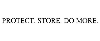 PROTECT. STORE. DO MORE.