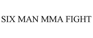 SIX MAN MMA FIGHT